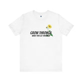 Grow Through What You Go Through T-Shirt - Positive Words of Affirmation